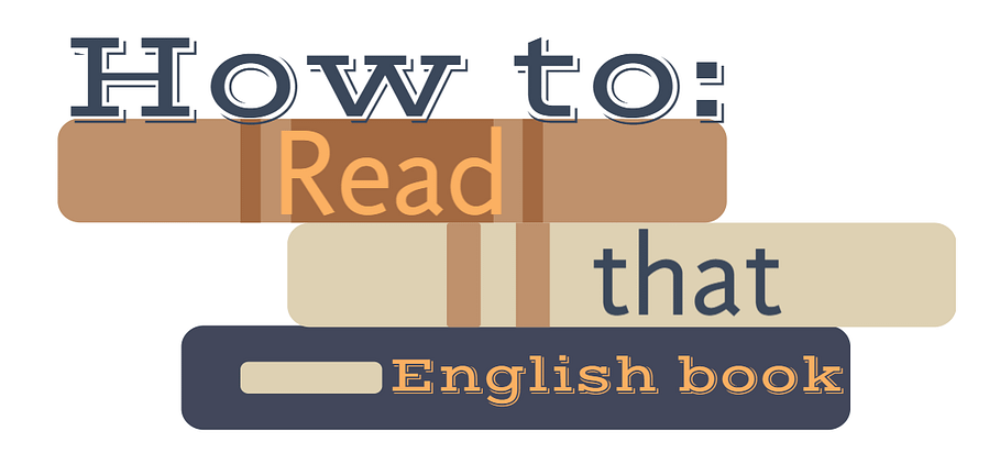 How To: Actually read that book in English